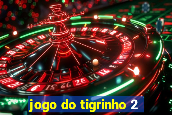 jogo do tigrinho 2